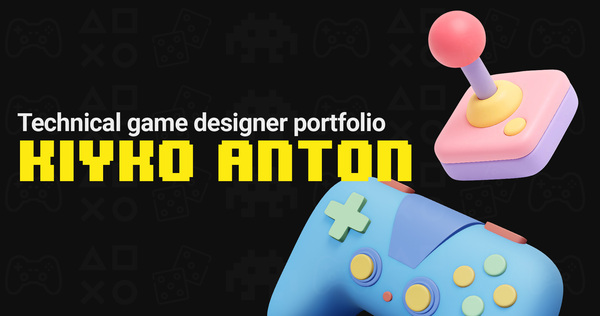 Kiyko Anton_Technical game designer portfolio