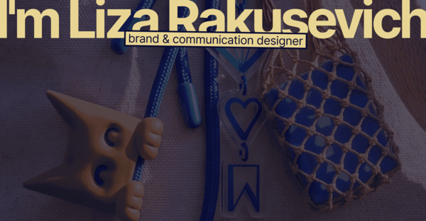 Liza Rakusevich | Brand & communication designer Liza Rakusevich | Brand & communication designer