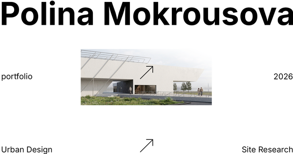 Polina Mokrousova | Urban Designer Polina Mokrousova | Urban Designer