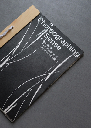 Choreographing Sense; Reflections on Movement as Sensemaking