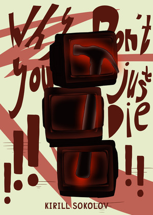 WHY DON'T YOU JUST DIE