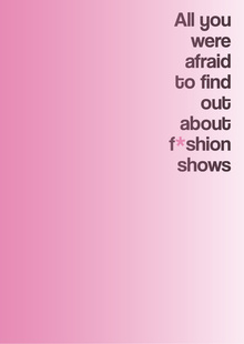 All you were afraid to&nbsp;find out about f*shion shows
