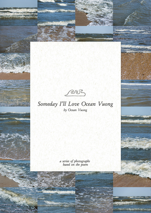 Someday I’ll Love Ocean Vuong