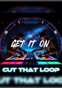 CUT THAT LOOP&nbsp;— GET IT&nbsp;ON