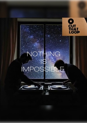 CUT THAT LOOP - NOTHING IS IMPOSSIBLE