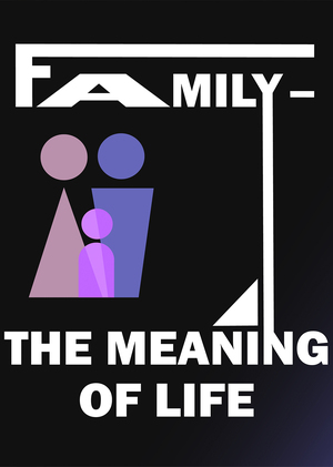 FAMILY THE MEANING OF LIFE