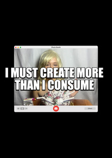 I&nbsp;MUST CREATE MORE THAN I&nbsp;CONSUME