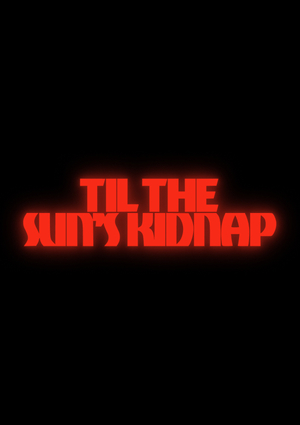 TILL THE SUN'S KIDNAP