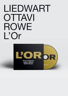 Kurt Liedwart x Julien Ottavi x Keith Rowe — L’Or Kurt Liedwart x Julien Ottavi x Keith Rowe — L’Or