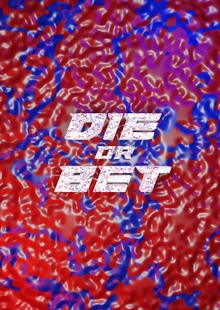 DIE or BET DIE or BET
