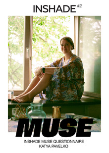 INSHADE MUSE QUESTIONNEIRE #2: Katya Pavelko