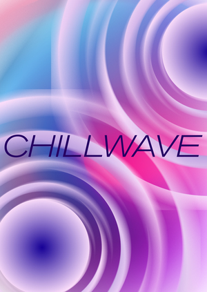 CHILLWAVE