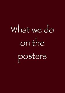 What we&nbsp;do&nbsp;on&nbsp;the posters