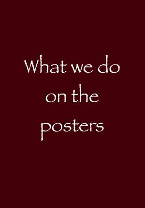 What we do on the posters