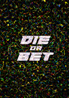 DIE or BET