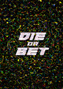 DIE or&nbsp;BET