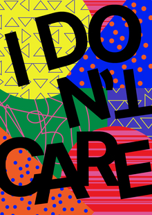 I&nbsp;DON’T CARE