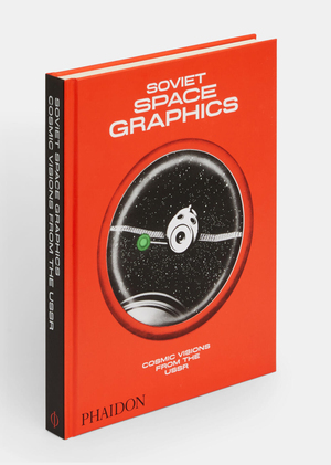 Soviet Space Graphics: Cosmic Visions from the USSR («Советская космическая