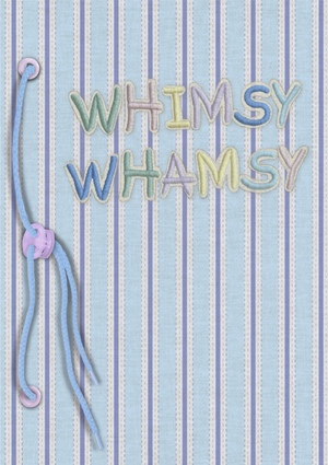 Whimsy Whamsy 