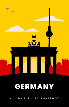 Germany: A Lady’s 3 CITY SNAPSHOT Germany: A Lady’s 3 CITY SNAPSHOT