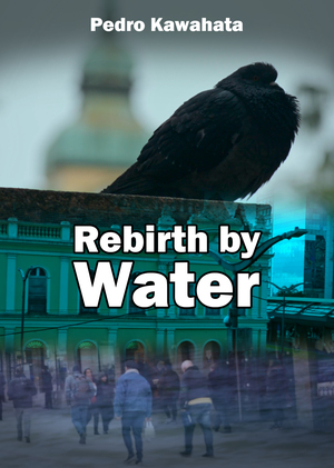 Rebirth by Water - Pedro Kawahata