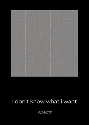 I don't know what i want