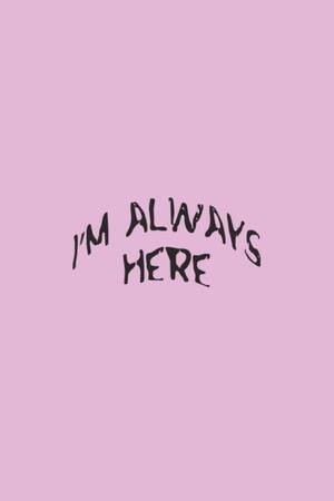 I'M ALWAYS HERE